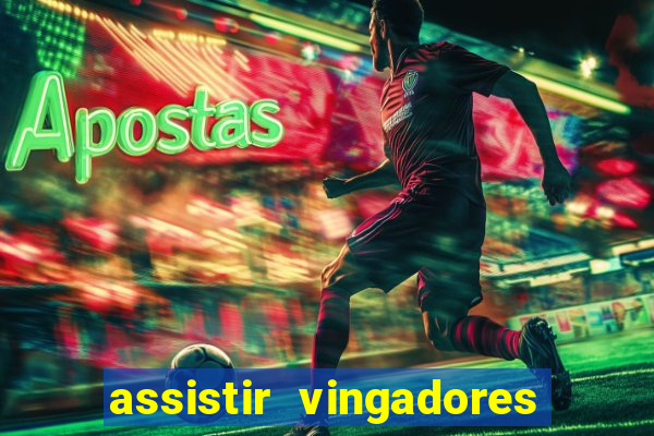 assistir vingadores ultimato completo dublado gratis